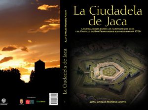 “La Ciudadela de Jaca. Las relaciones entre los habitantes de Jaca y el Castillo de San Pedro desde sus inicios hasta el año 1700”